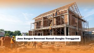 Jasa Bangun Renovasi Rumah Dongko Trenggalek