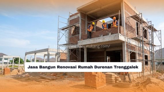 Jasa Bangun Renovasi Rumah Durenan Trenggalek