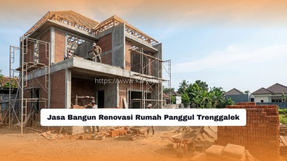 Jasa Bangun Renovasi Rumah Panggul Trenggalek