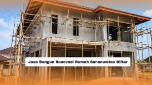 Jasa Bangun Renovasi Rumah Sananwetan Blitar