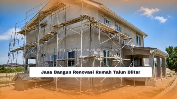 Jasa Bangun Renovasi Rumah Talun Blitar
